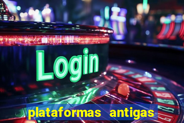 plataformas antigas de slots